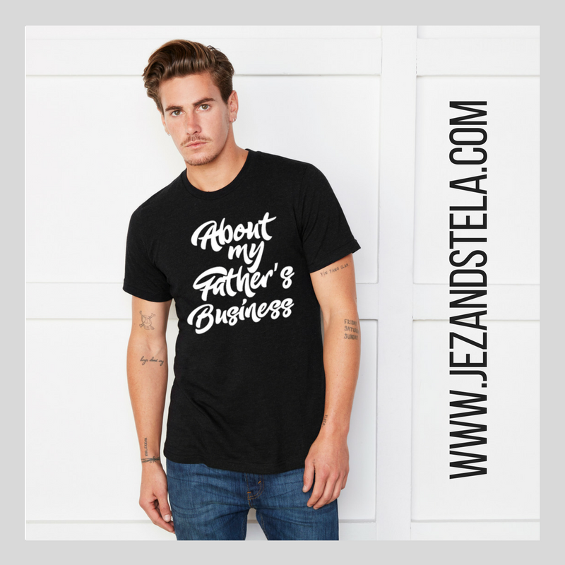 About My Father's Business- Fine Jersey T-shirt