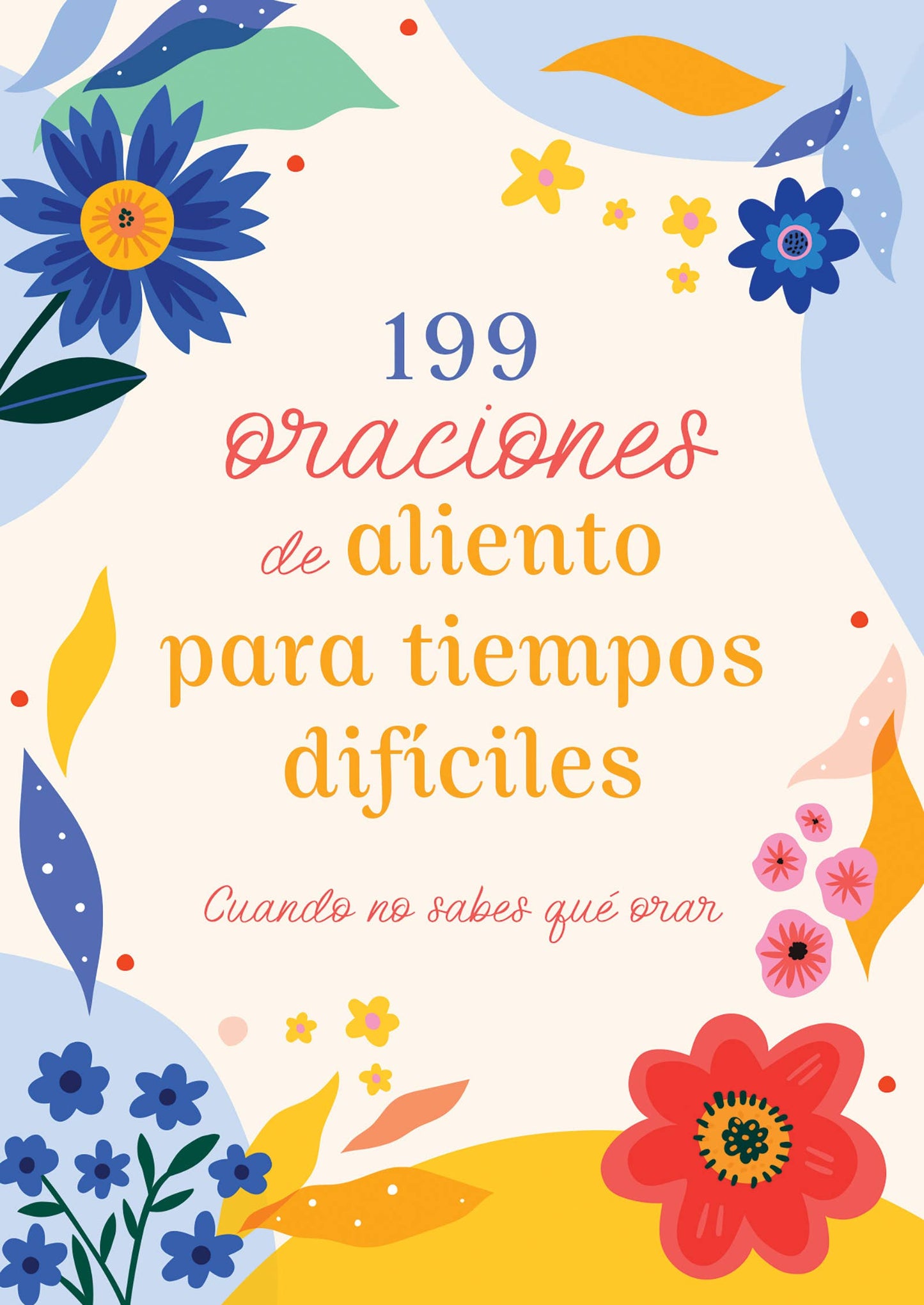 199 oraciones de aliento para tiempos difíciles