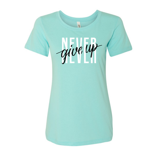 Never Give Up- Women's Ideal Crew